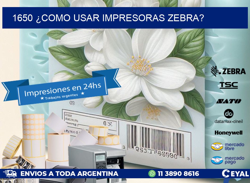 1650 ¿COMO USAR IMPRESORAS ZEBRA?