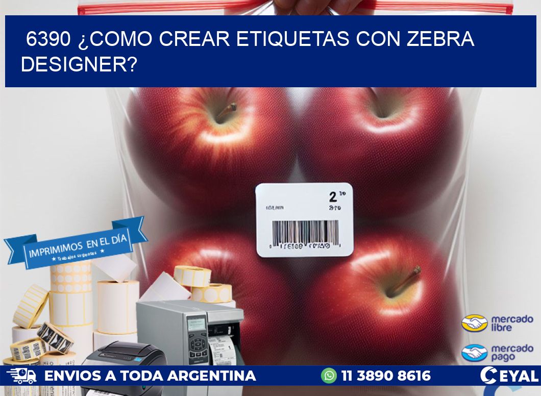 6390 ¿COMO CREAR ETIQUETAS CON ZEBRA DESIGNER?