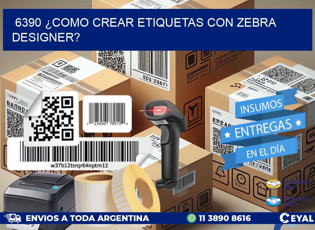 6390 ¿COMO CREAR ETIQUETAS CON ZEBRA DESIGNER?