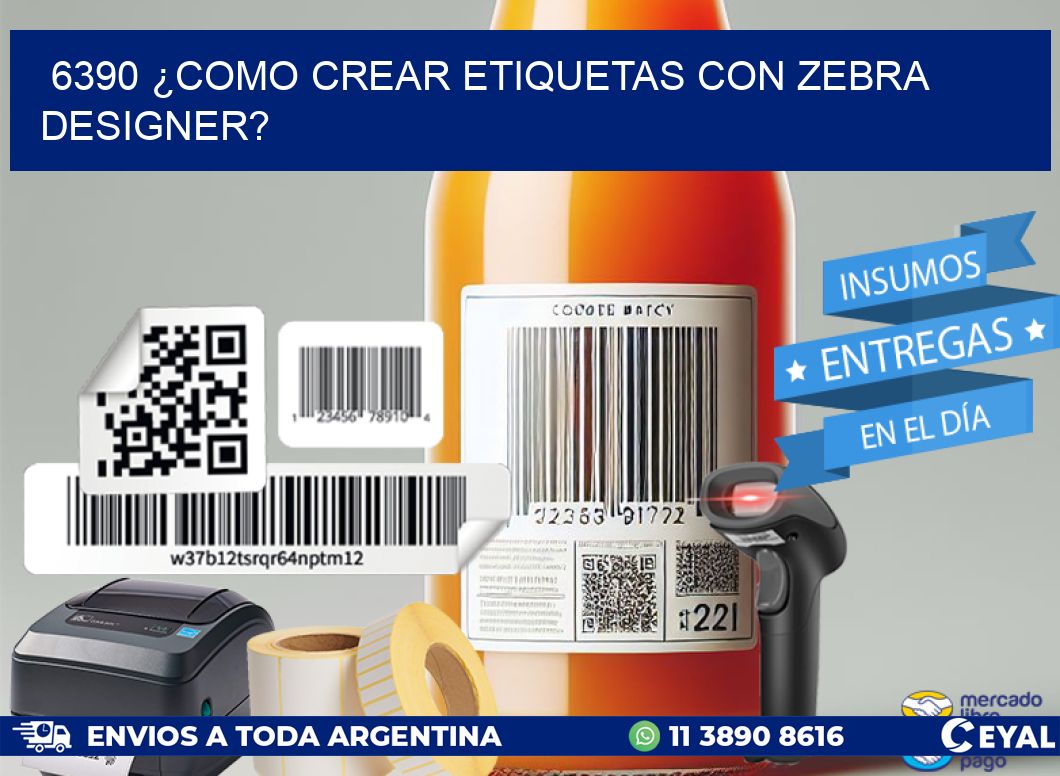 6390 ¿COMO CREAR ETIQUETAS CON ZEBRA DESIGNER?