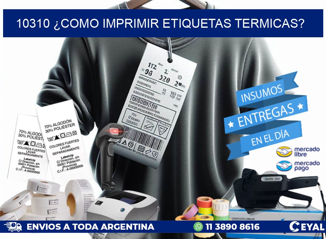 10310 ¿COMO IMPRIMIR ETIQUETAS TERMICAS?