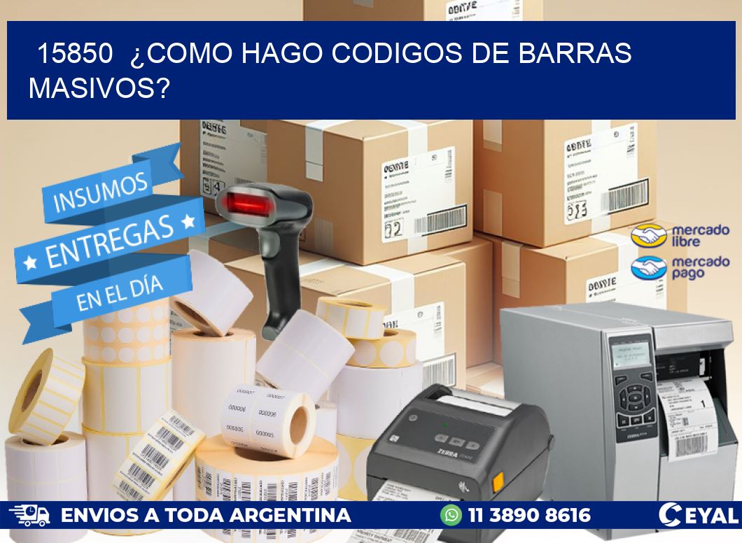 15850  ¿COMO HAGO CODIGOS DE BARRAS MASIVOS?
