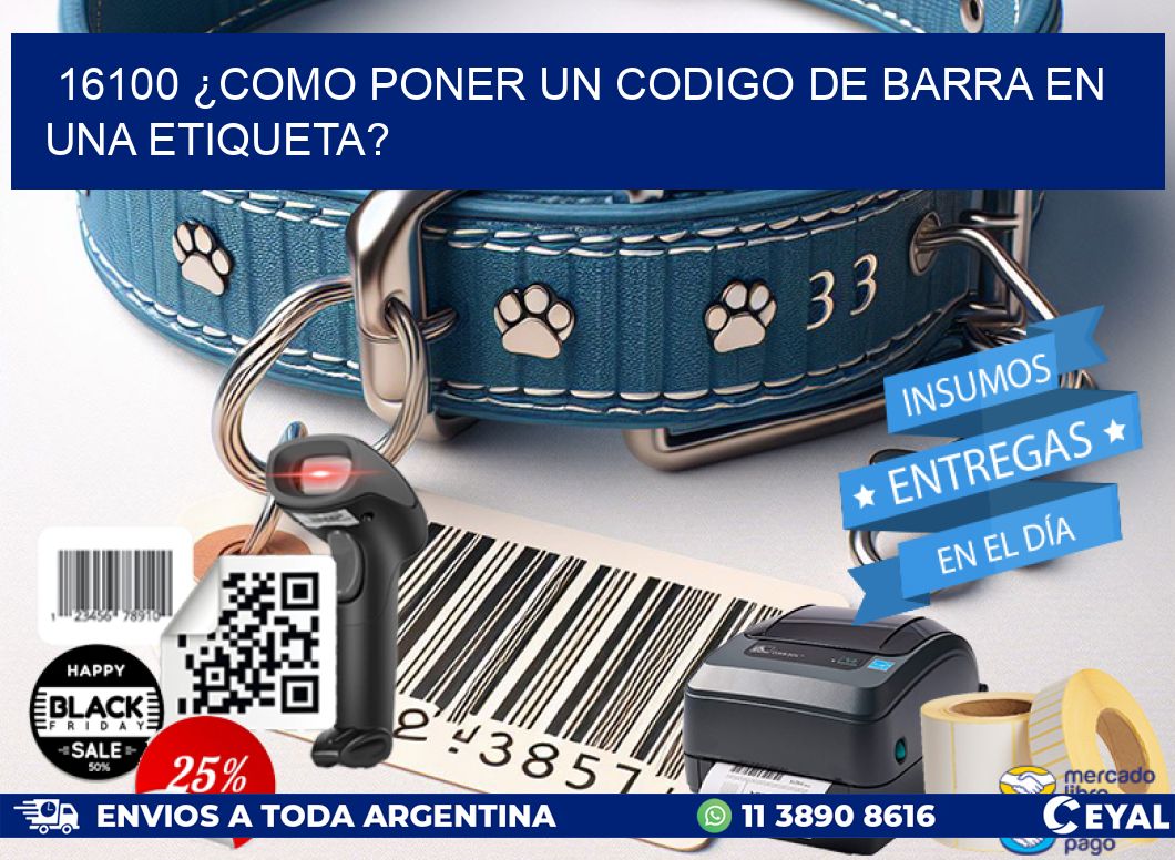 16100 ¿COMO PONER UN CODIGO DE BARRA EN  UNA ETIQUETA?