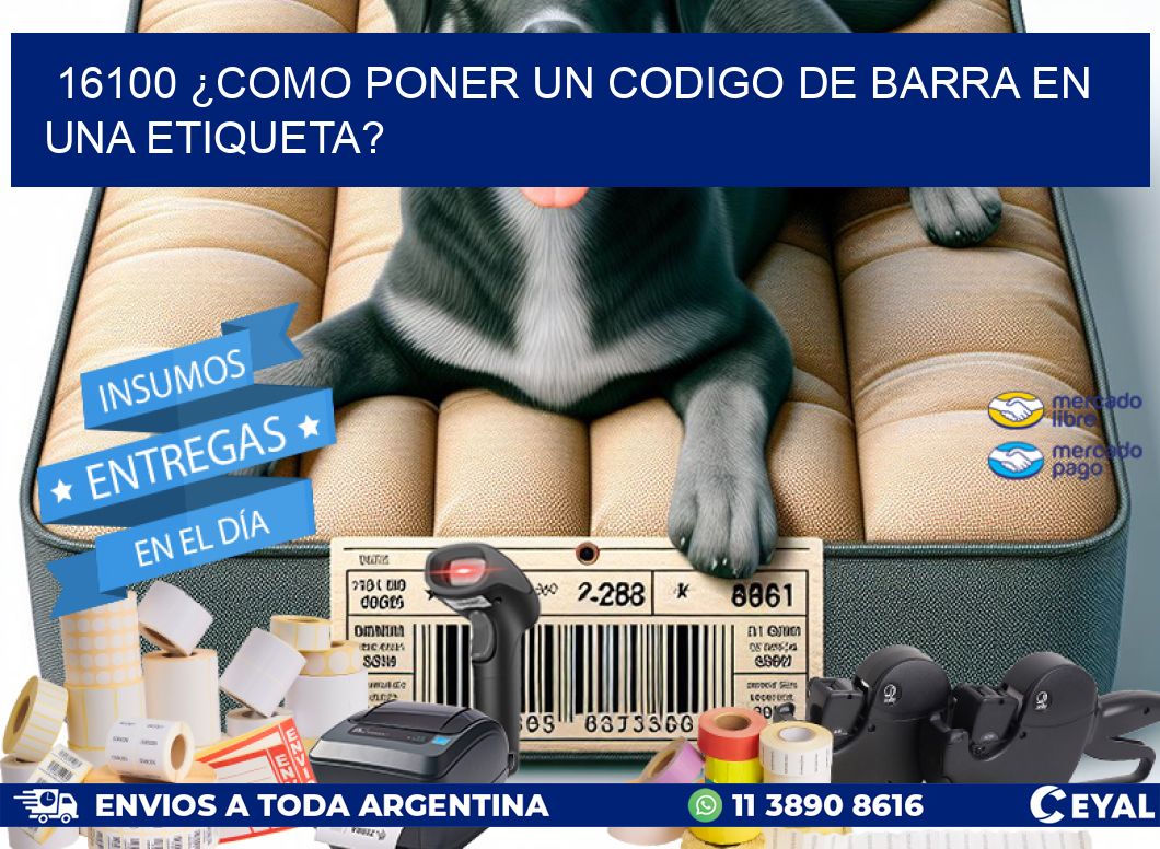 16100 ¿COMO PONER UN CODIGO DE BARRA EN  UNA ETIQUETA?