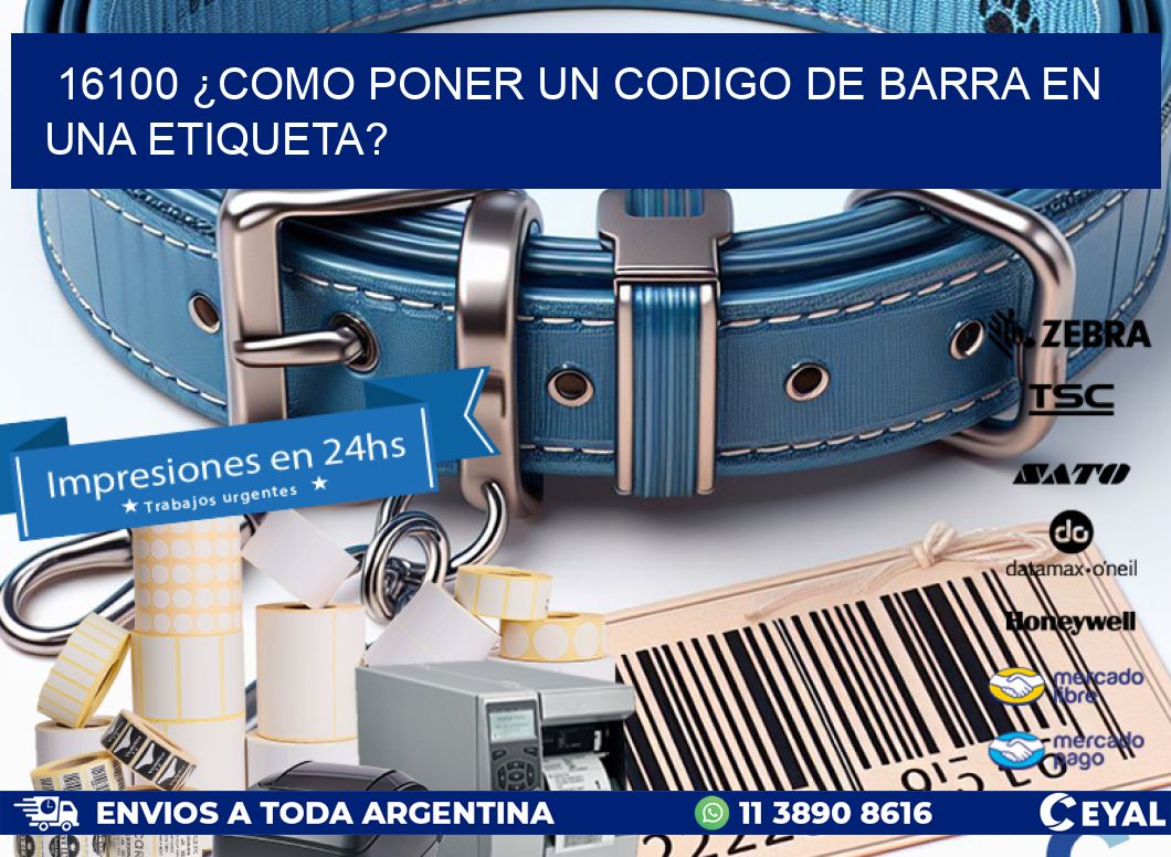 16100 ¿COMO PONER UN CODIGO DE BARRA EN  UNA ETIQUETA?