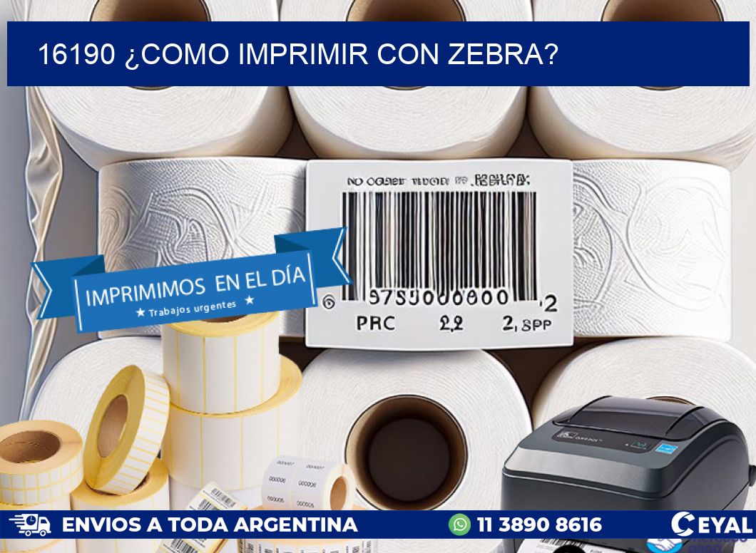 16190 ¿COMO IMPRIMIR CON ZEBRA?
