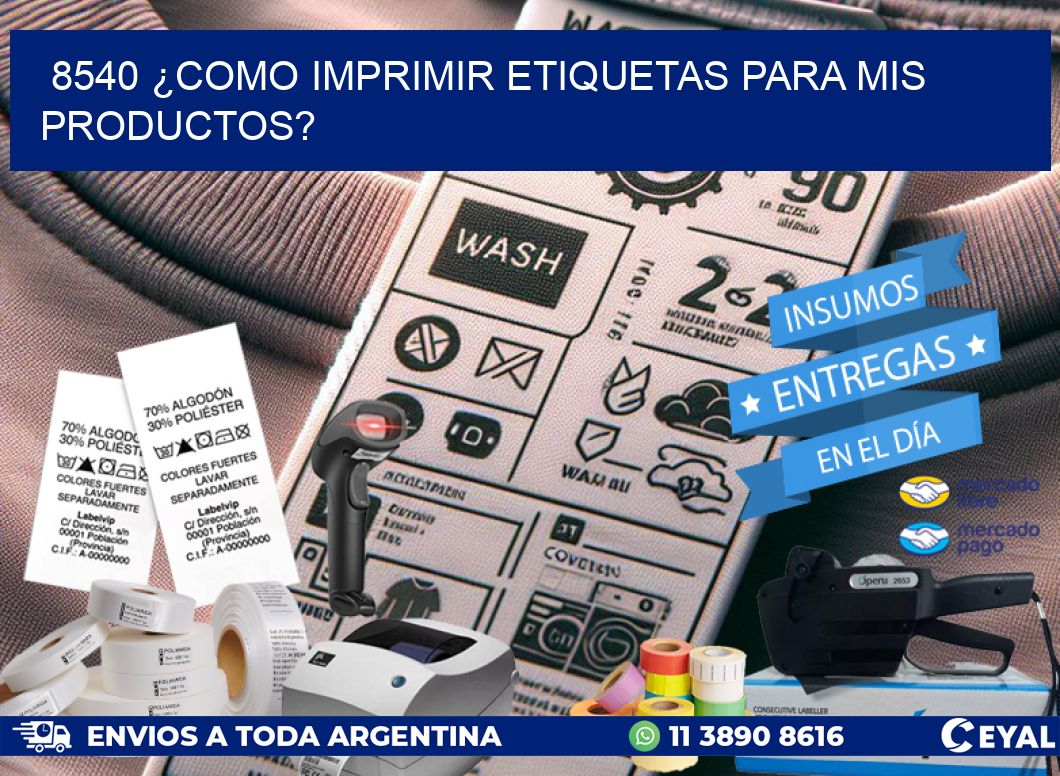 8540 ¿COMO IMPRIMIR ETIQUETAS PARA MIS PRODUCTOS?