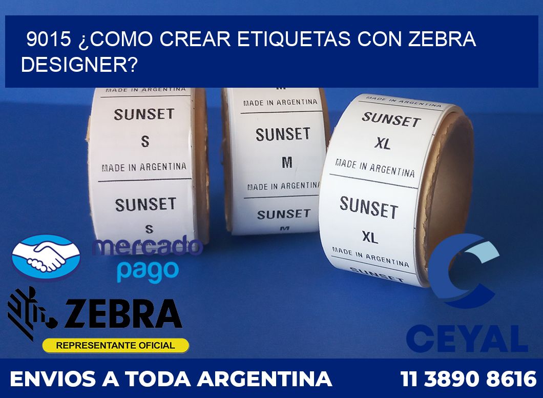 9015 ¿COMO CREAR ETIQUETAS CON ZEBRA DESIGNER?