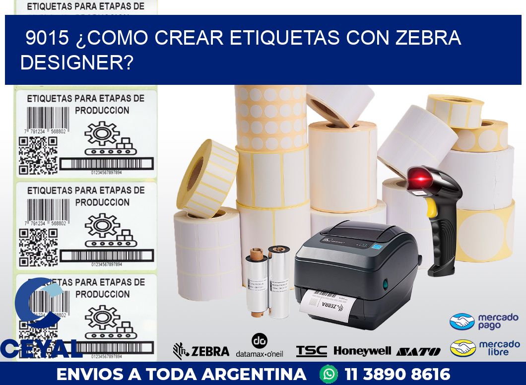 9015 ¿COMO CREAR ETIQUETAS CON ZEBRA DESIGNER?