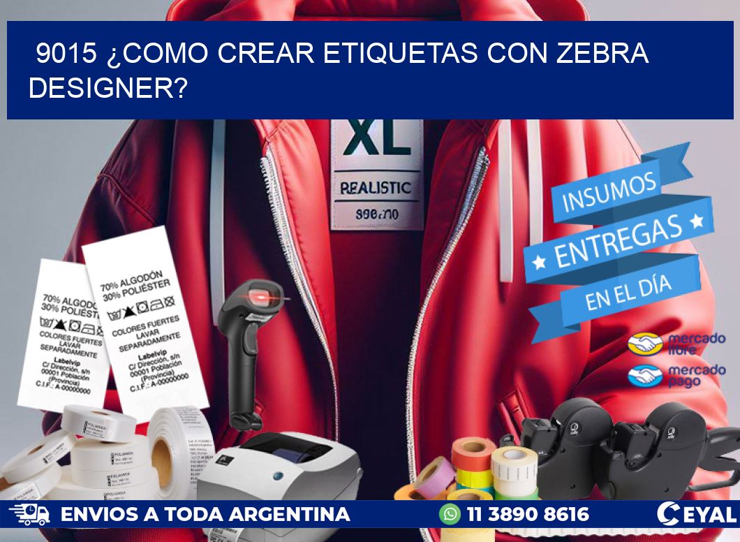 9015 ¿COMO CREAR ETIQUETAS CON ZEBRA DESIGNER?