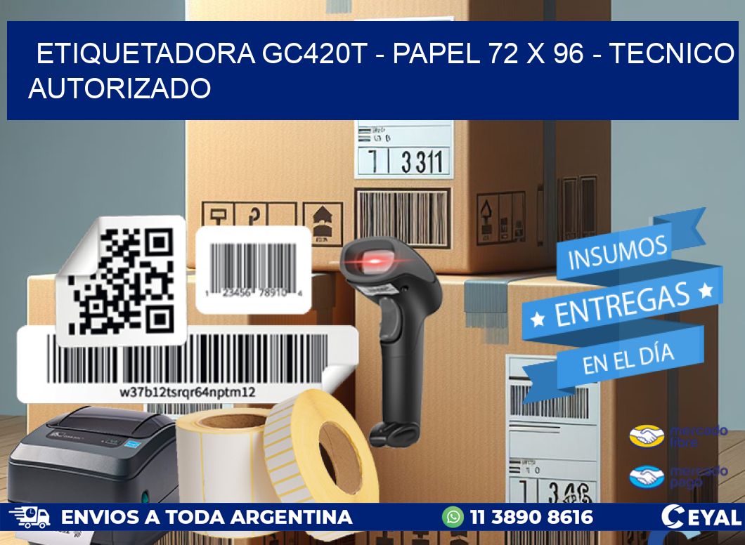 ETIQUETADORA GC420T - PAPEL 72 x 96 - TECNICO AUTORIZADO