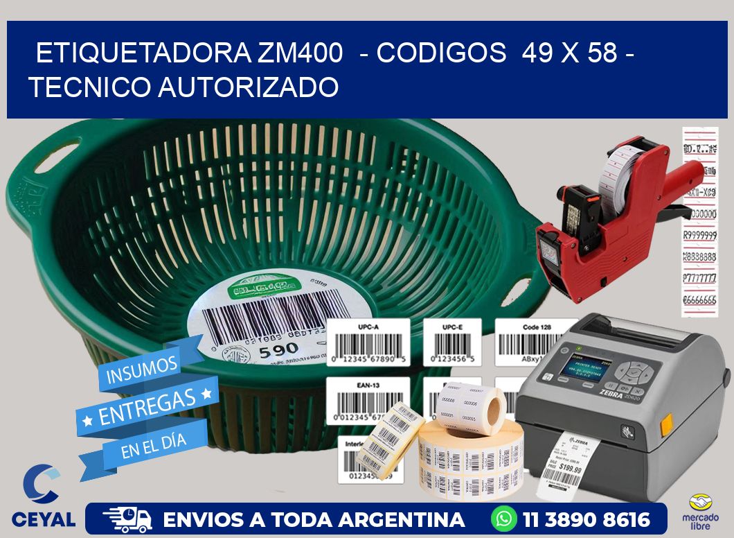 ETIQUETADORA ZM400  - CODIGOS  49 x 58 - TECNICO AUTORIZADO