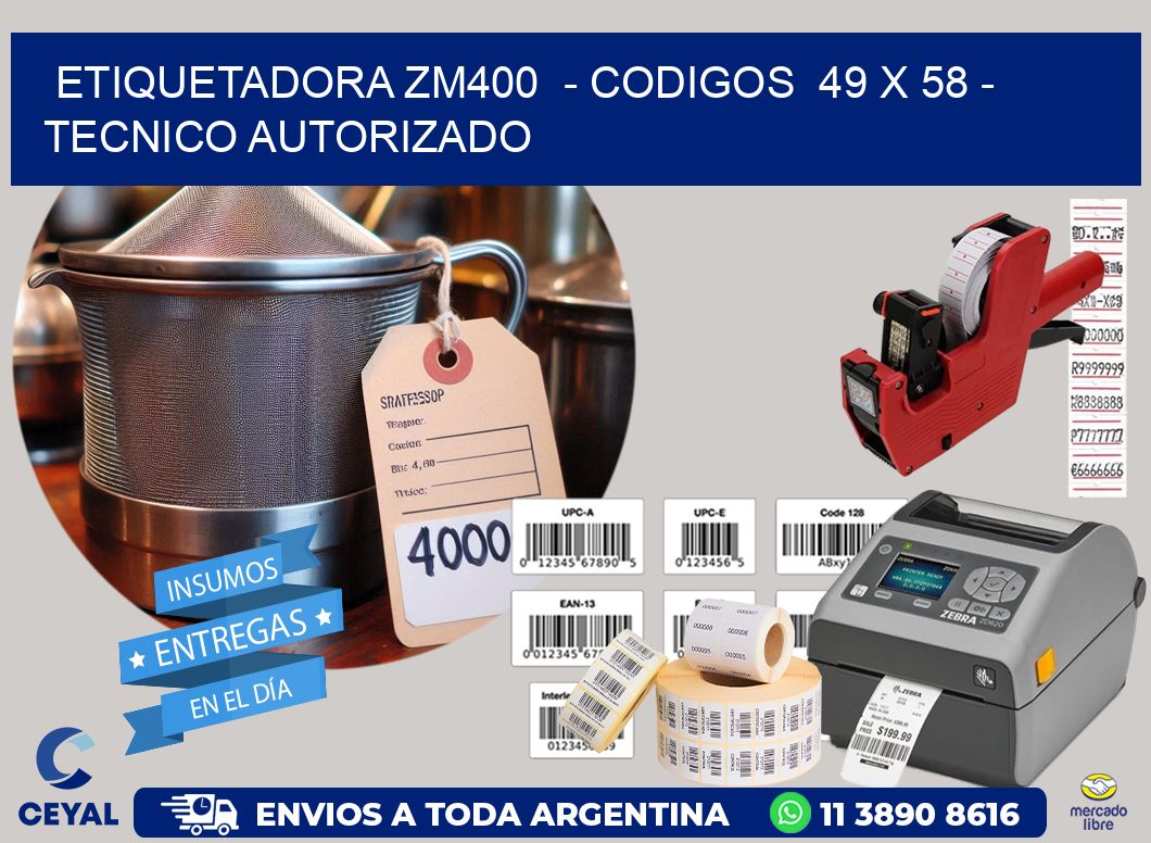 ETIQUETADORA ZM400  - CODIGOS  49 x 58 - TECNICO AUTORIZADO