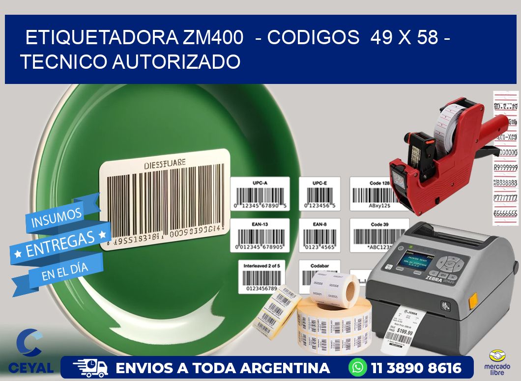 ETIQUETADORA ZM400  – CODIGOS  49 x 58 – TECNICO AUTORIZADO
