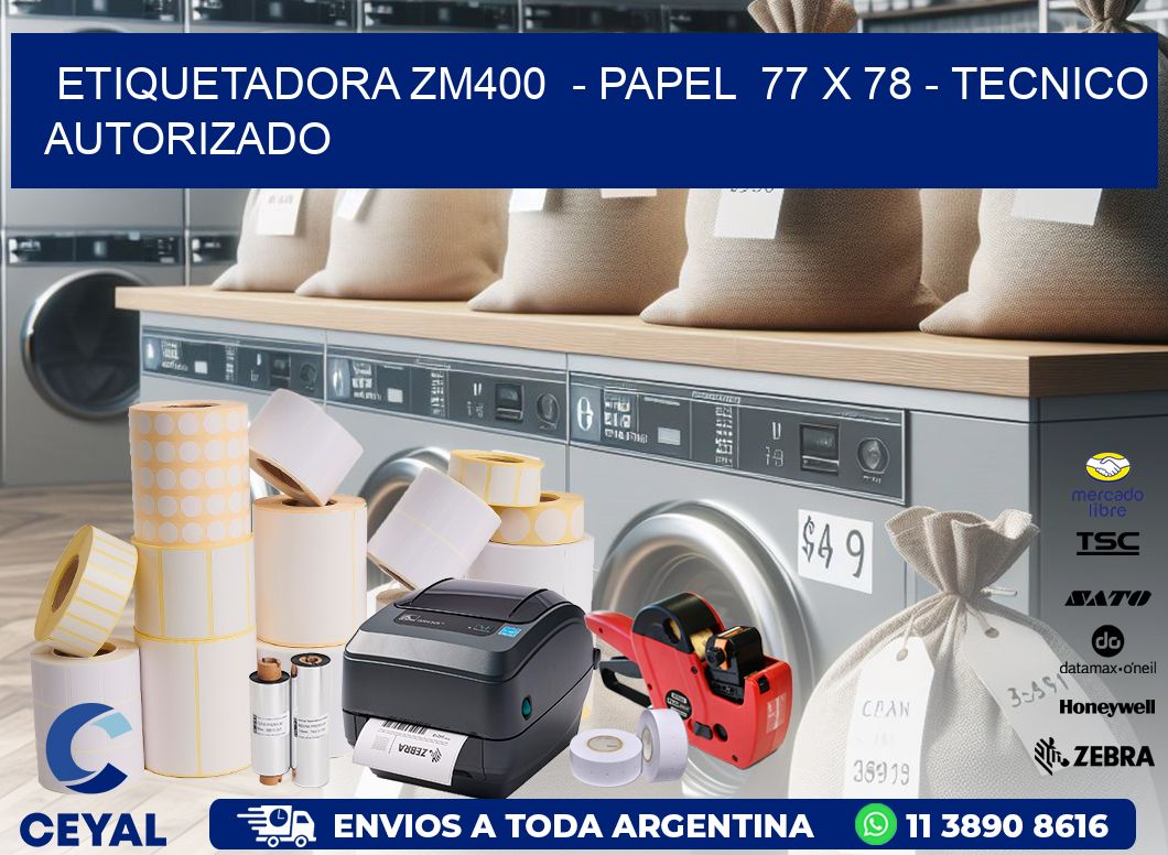 ETIQUETADORA ZM400  – PAPEL  77 x 78 – TECNICO AUTORIZADO