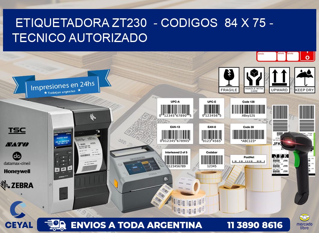 ETIQUETADORA ZT230 - CODIGOS 84 x 75 - TECNICO AUTORIZADO