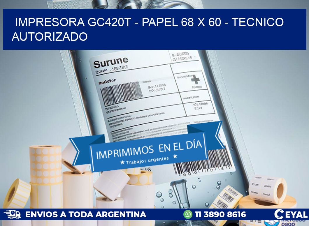 IMPRESORA GC420T - PAPEL 68 x 60 - TECNICO AUTORIZADO