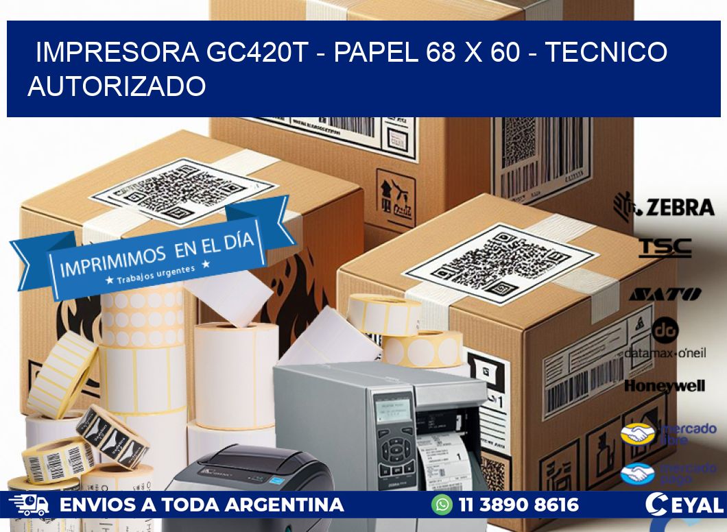IMPRESORA GC420T - PAPEL 68 x 60 - TECNICO AUTORIZADO