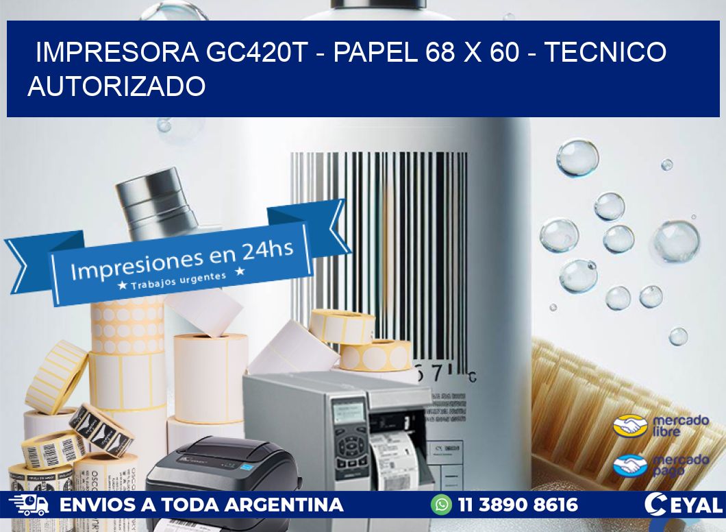 IMPRESORA GC420T - PAPEL 68 x 60 - TECNICO AUTORIZADO