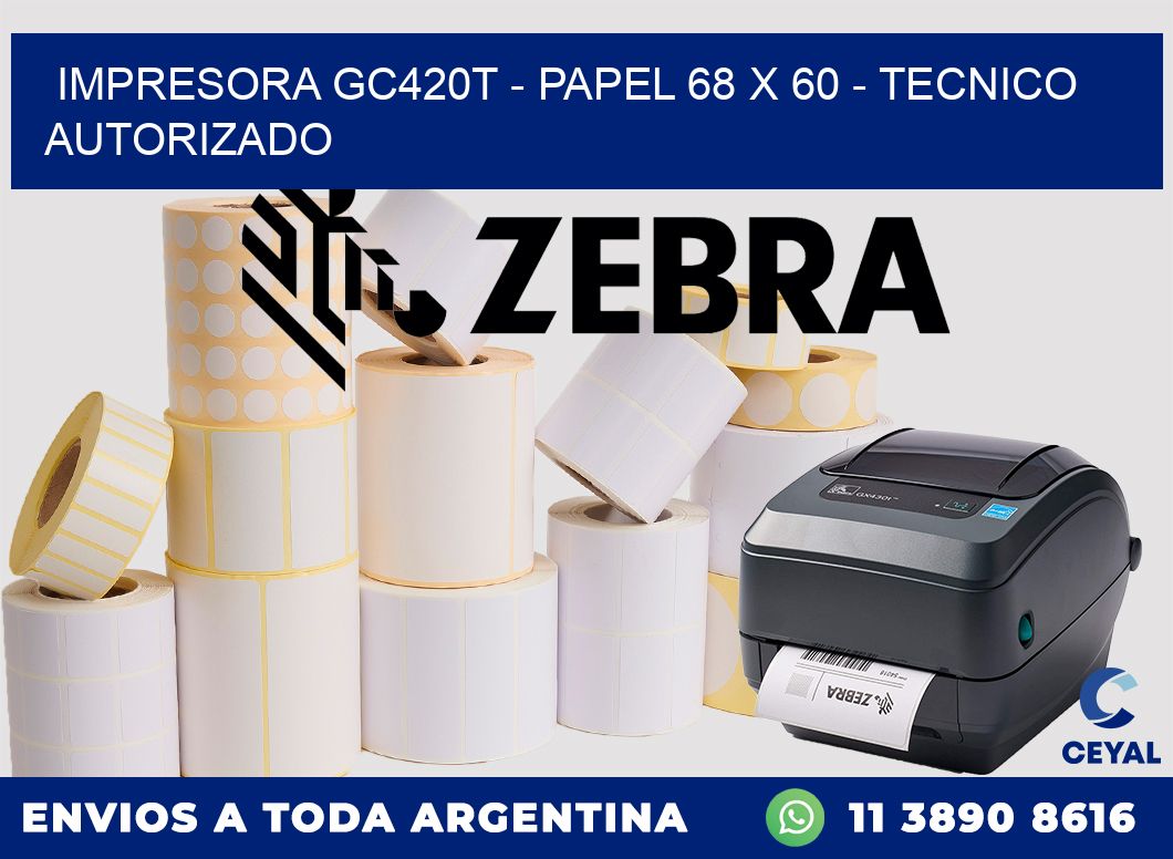IMPRESORA GC420T - PAPEL 68 x 60 - TECNICO AUTORIZADO
