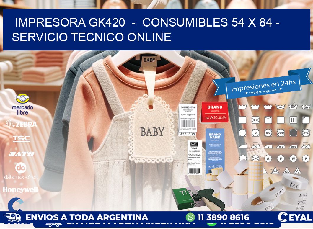 IMPRESORA GK420  -  CONSUMIBLES 54 x 84 - SERVICIO TECNICO ONLINE