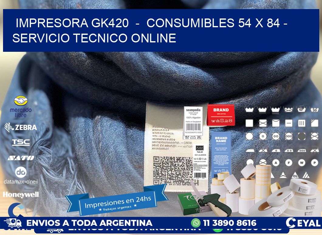 IMPRESORA GK420  -  CONSUMIBLES 54 x 84 - SERVICIO TECNICO ONLINE