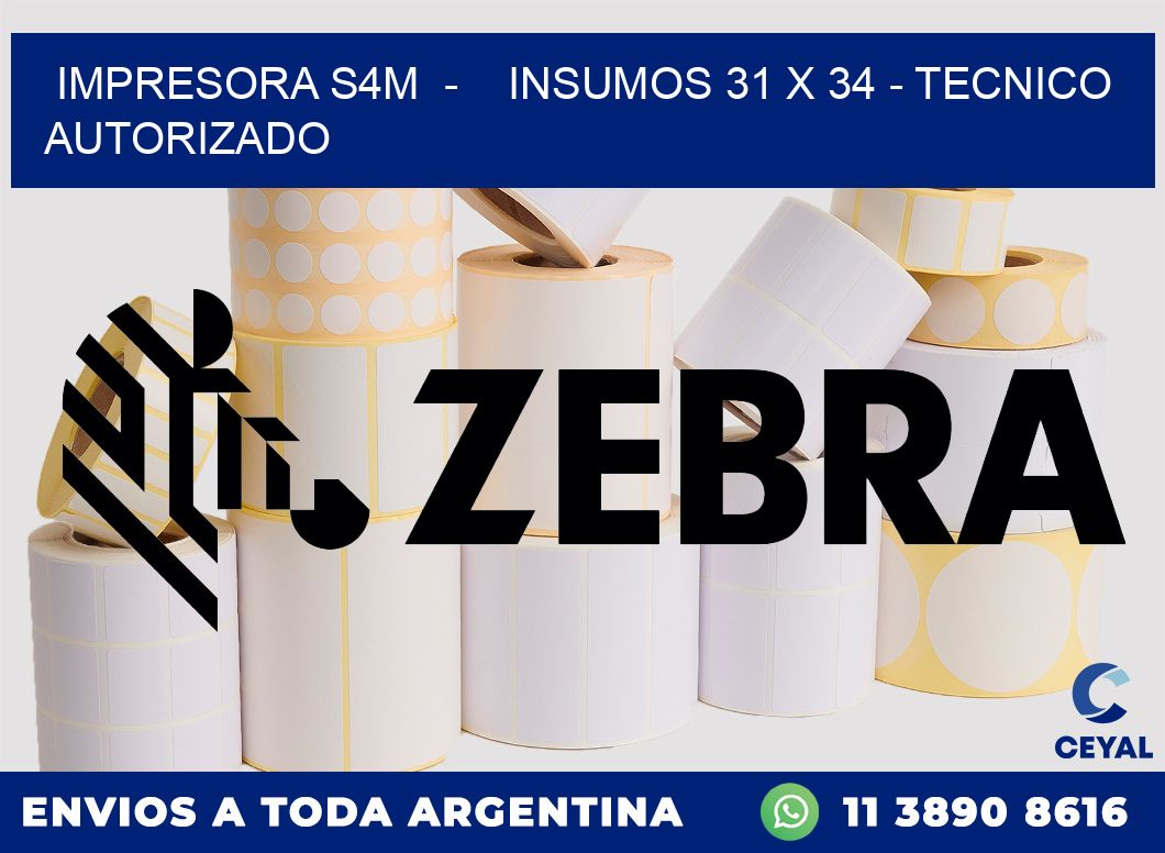 IMPRESORA S4M  -    INSUMOS 31 x 34 - TECNICO AUTORIZADO