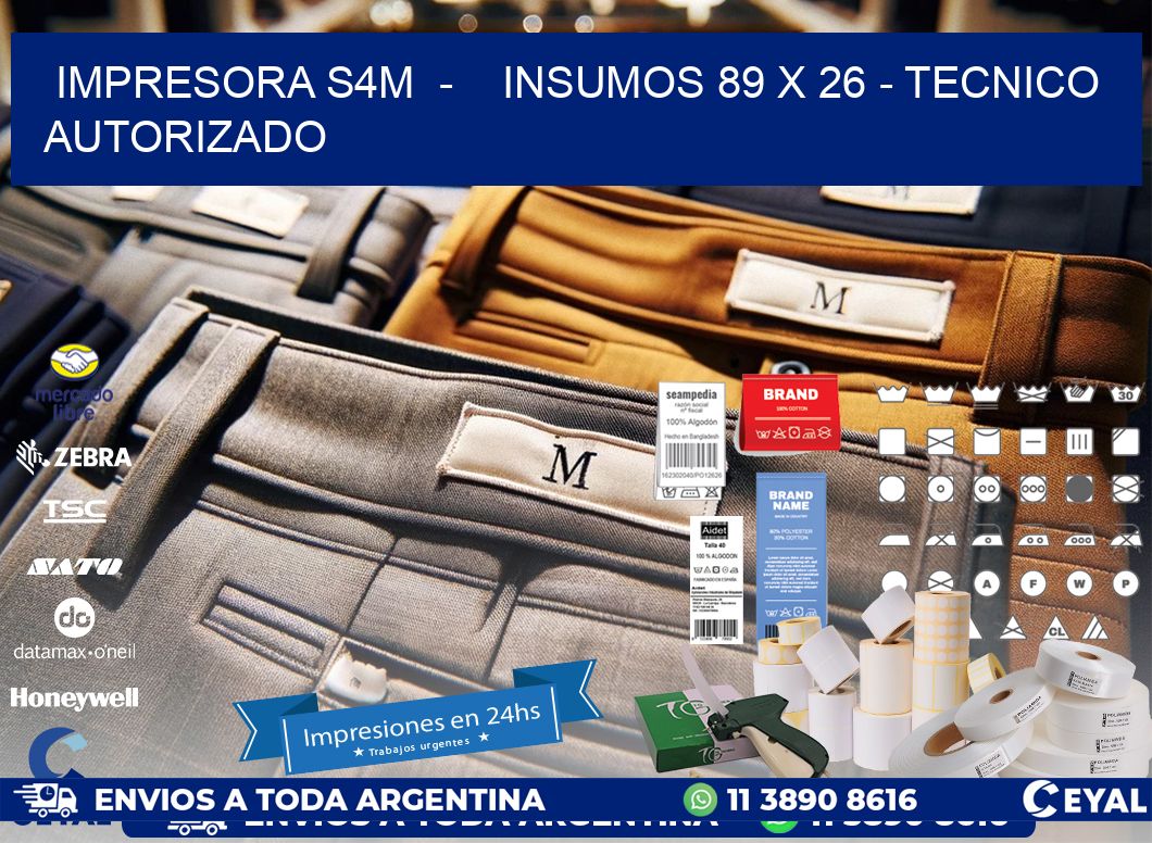 IMPRESORA S4M  -    INSUMOS 89 x 26 - TECNICO AUTORIZADO
