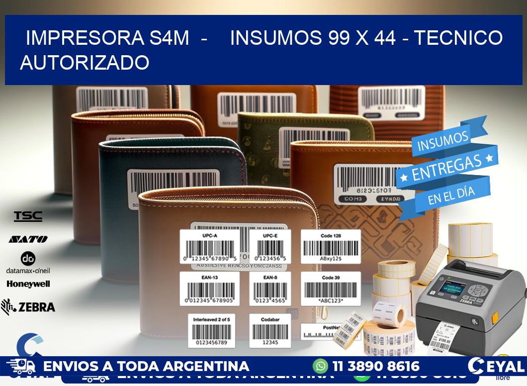 IMPRESORA S4M  -    INSUMOS 99 x 44 - TECNICO AUTORIZADO
