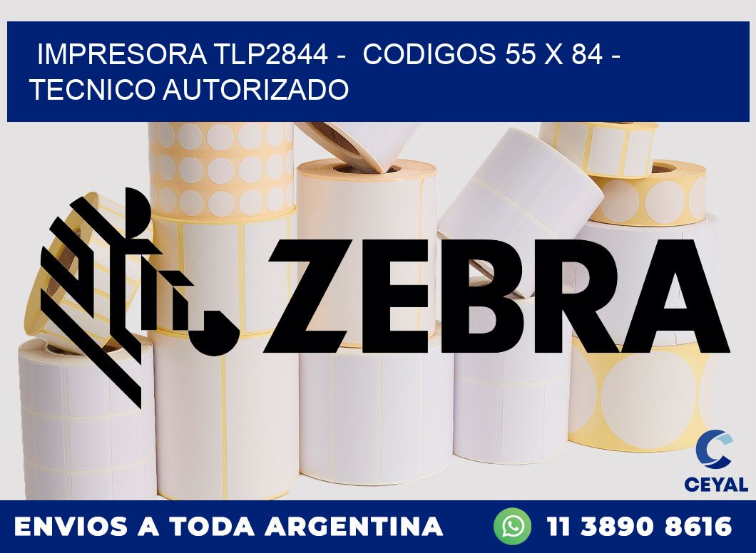 IMPRESORA TLP2844 -  CODIGOS 55 x 84 - TECNICO AUTORIZADO