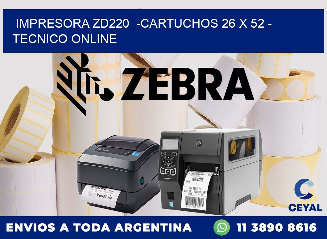 IMPRESORA ZD220  -CARTUCHOS 26 x 52 - TECNICO ONLINE
