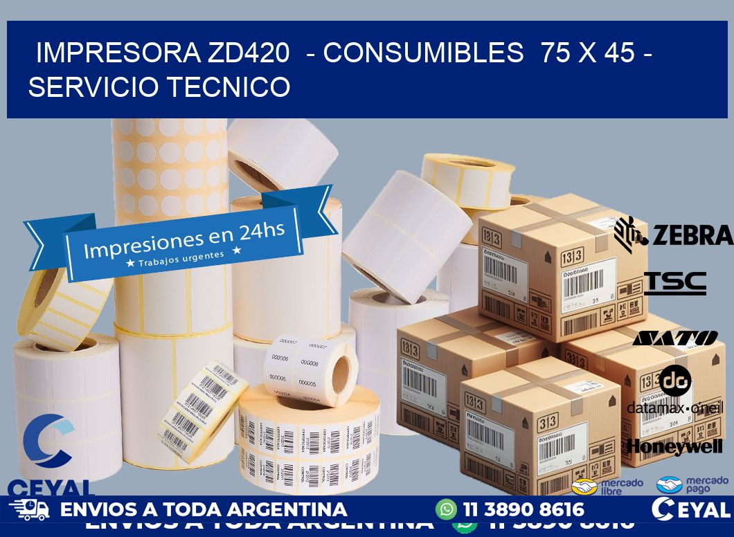 IMPRESORA ZD420  – CONSUMIBLES  75 x 45 – SERVICIO TECNICO