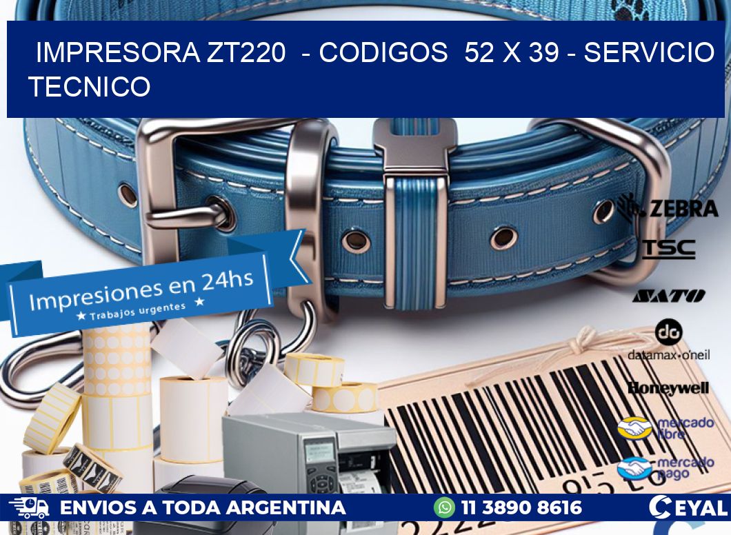 IMPRESORA ZT220  – CODIGOS  52 x 39 – SERVICIO TECNICO