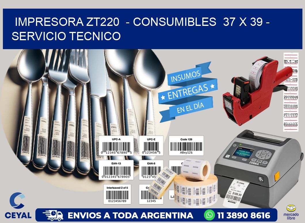 IMPRESORA ZT220  – CONSUMIBLES  37 x 39 – SERVICIO TECNICO
