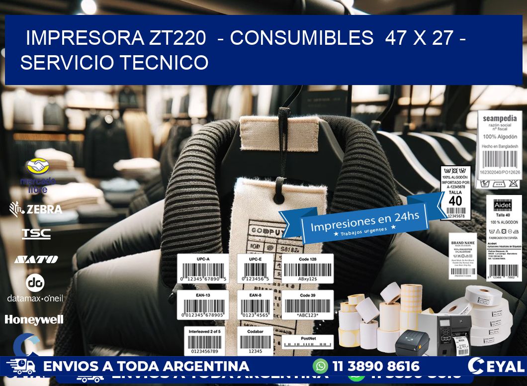 IMPRESORA ZT220  – CONSUMIBLES  47 x 27 – SERVICIO TECNICO