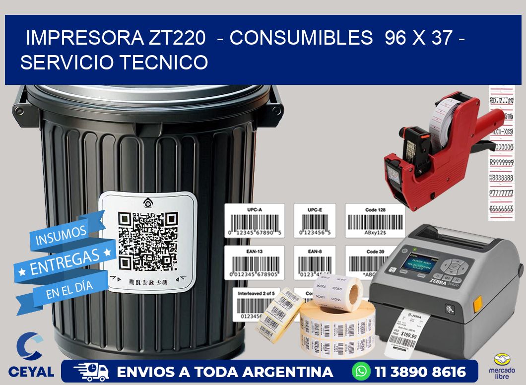 IMPRESORA ZT220  - CONSUMIBLES  96 x 37 - SERVICIO TECNICO