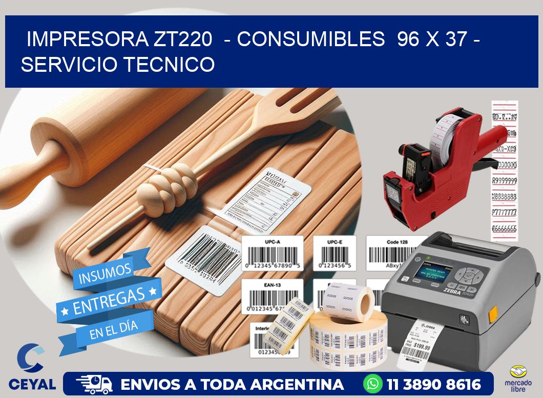 IMPRESORA ZT220  - CONSUMIBLES  96 x 37 - SERVICIO TECNICO