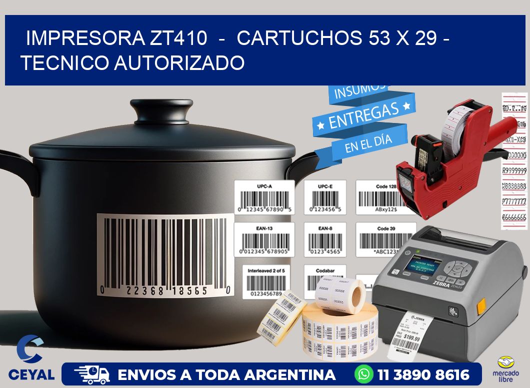 IMPRESORA ZT410  -  CARTUCHOS 53 x 29 - TECNICO AUTORIZADO