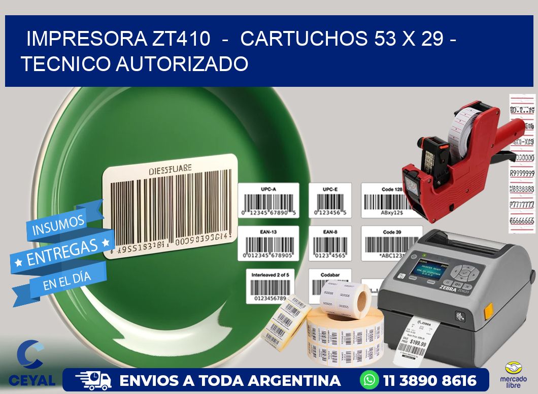 IMPRESORA ZT410  -  CARTUCHOS 53 x 29 - TECNICO AUTORIZADO