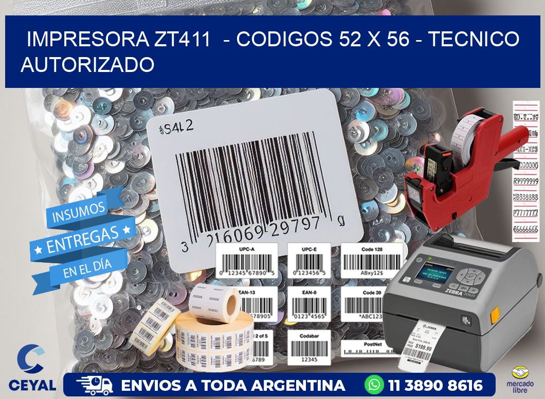 IMPRESORA ZT411  - CODIGOS 52 x 56 - TECNICO AUTORIZADO
