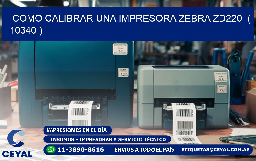 como calibrar una impresora zebra zd220  ( 10340 )
