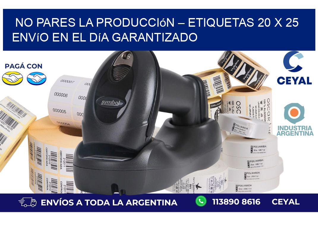 No Pares la Producción – Etiquetas 20 x 25 Envío en el Día Garantizado