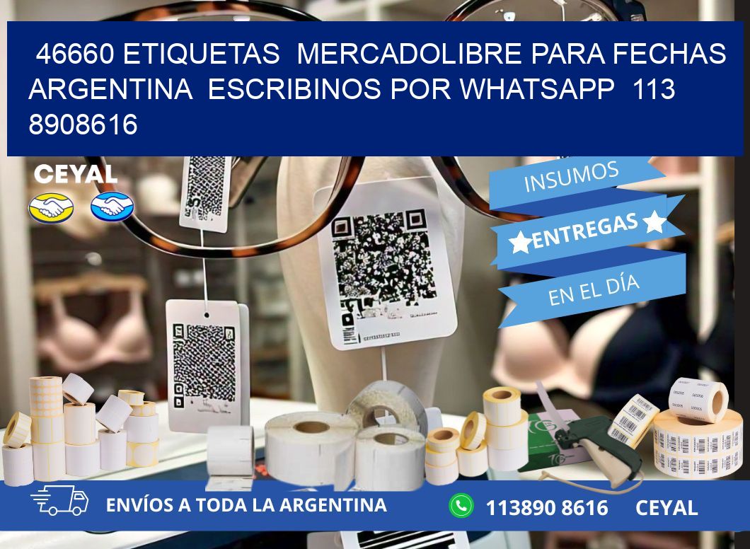 46660 ETIQUETAS  MERCADOLIBRE PARA FECHAS ARGENTINA  ESCRIBINOS POR WHATSAPP  113 8908616