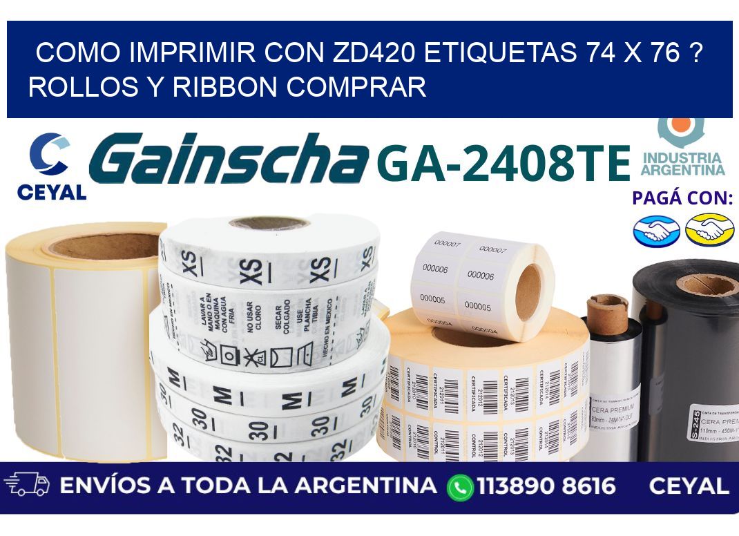 como imprimir con zd420 etiquetas 74 x 76 ? Rollos y Ribbon comprar