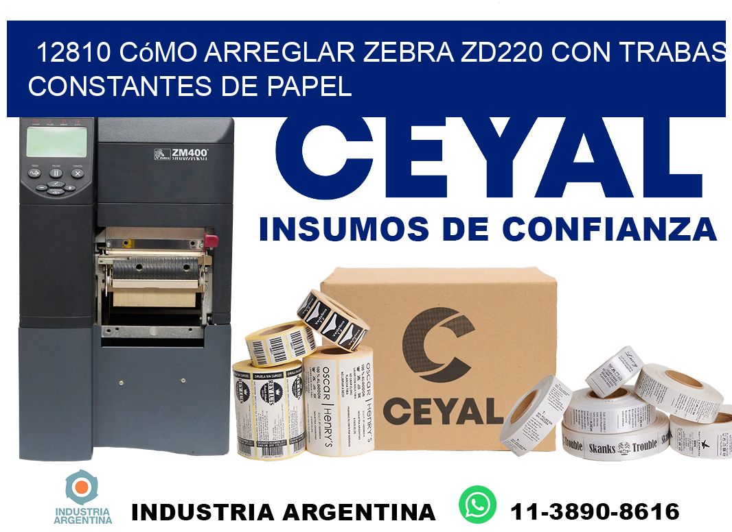 12810 cómo arreglar zebra zd220 con trabas constantes de papel