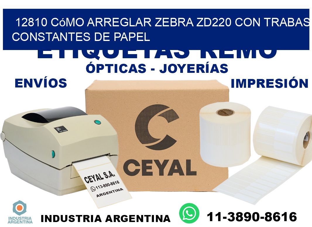 12810 cómo arreglar zebra zd220 con trabas constantes de papel