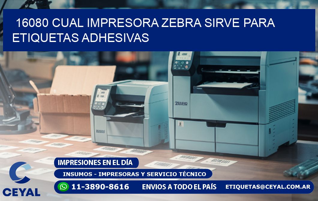 16080 cual impresora zebra sirve para etiquetas adhesivas