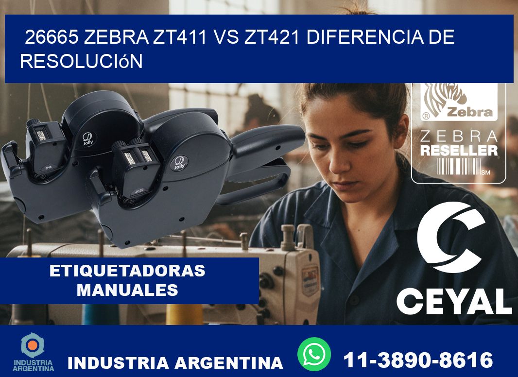 26665 Zebra ZT411 vs ZT421 diferencia de resolución