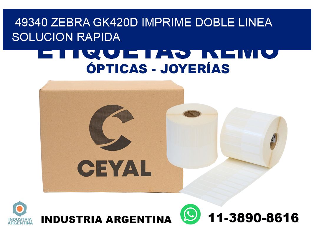 49340 zebra gk420d imprime doble linea solucion rapida