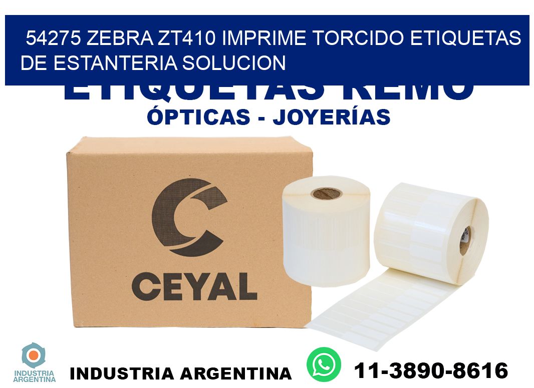54275 zebra zt410 imprime torcido etiquetas de estanteria solucion